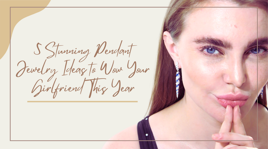 5 Stunning Pendant Jewelry Ideas to Wow Your Girlfriend This Year