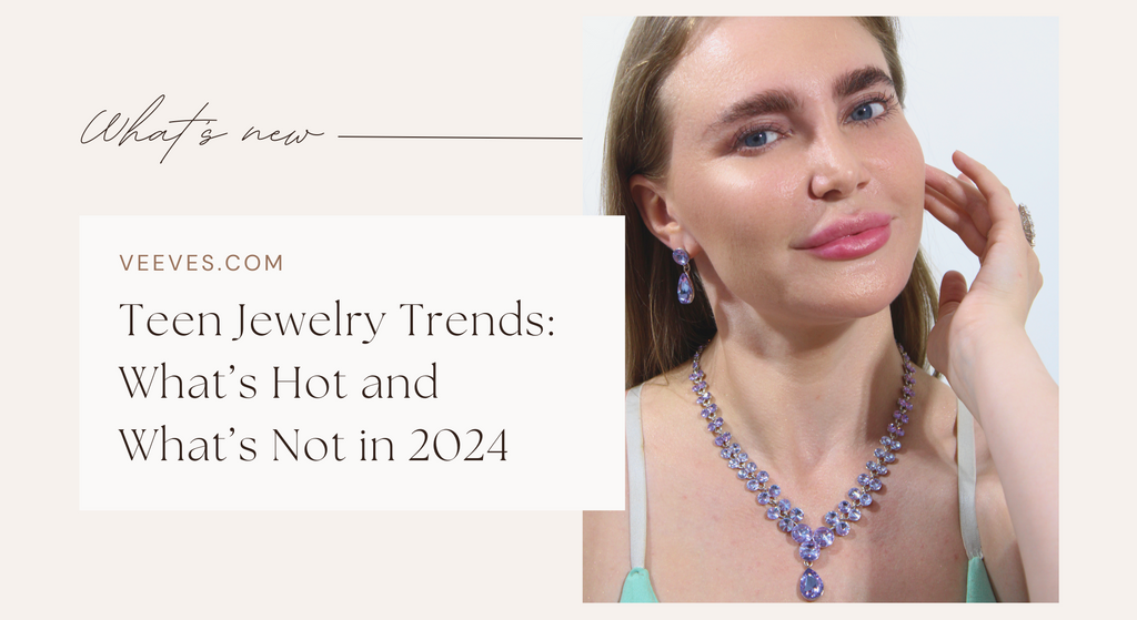 Teen Jewelry Trends: What’s Hot and What’s Not in 2024