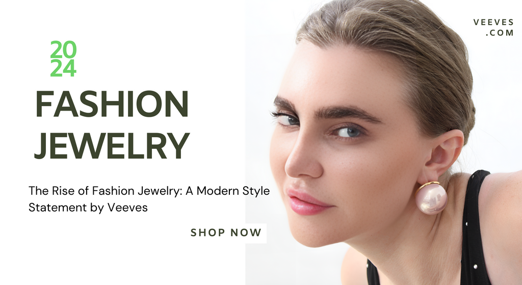 The Rise of Fashion Jewelry: A Modern Style Statement by Veeves