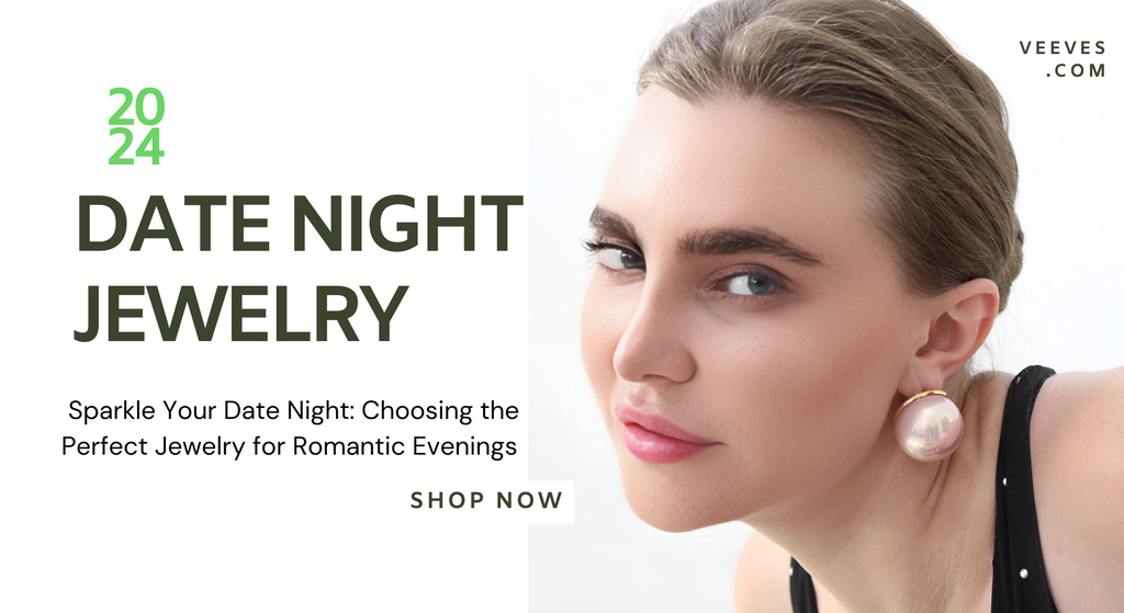 Sparkle Your Date Night: Choosing the Perfect Jewelry for Romantic Evenings