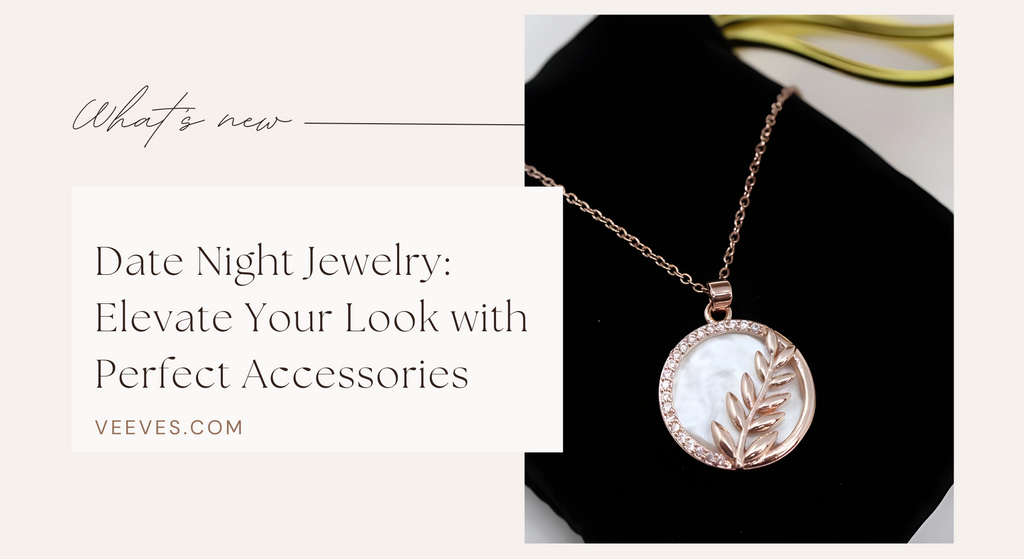 Date Night Jewelry: Elevate Your Look with Perfect Accessories