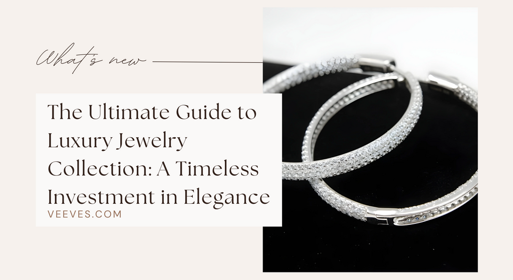 The Ultimate Guide to Luxury Jewelry Collection: A Timeless Investment in Elegance