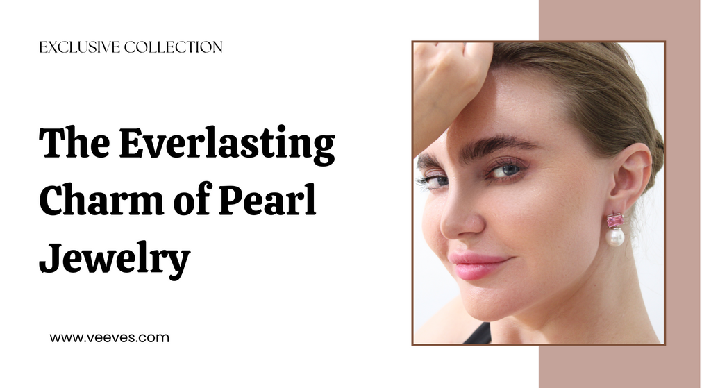 The Everlasting Charm of Pearl Jewelry